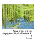 Manual of the First Free Congregational Church of Lockport, N. Y di Anonymous edito da BiblioLife
