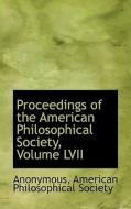 Proceedings Of The American Philosophical Society, Volume Lvii di Anonymous edito da Bibliolife