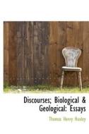 Discourses; Biological & Geological di Thomas Henry Huxley edito da Bibliolife