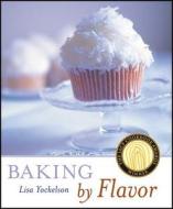 Baking By Flavor di Lisa Yockelson edito da Houghton Mifflin Harcourt Publishing Company