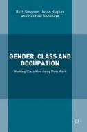 Gender, Class and Occupation di Ruth Simpson, Jason Hughes, Natasha Slutskaya edito da Palgrave Macmillan