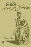 Gender And The Historian di Johanna Alberti edito da Taylor & Francis Ltd
