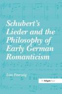Schubert's Lieder and the Philosophy of Early German Romanticism di Lisa Feurzeig edito da Taylor & Francis Ltd