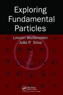Exploring Fundamental Particles di Lincoln Wolfenstein edito da Taylor & Francis Ltd