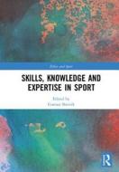 Skills, Knowledge and Expertise in Sport edito da Taylor & Francis Ltd