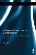Intelligence Governance and Democratisation di Peter Gill edito da Taylor & Francis Ltd
