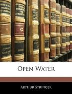 Open Water di Arthur Stringer edito da Bibliolife, Llc