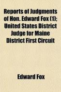 Reports Of Judgments Of Hon. Edward Fox di Edward Fox edito da General Books