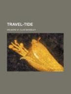 Travel-tide di Welbore St Clair Baddeley edito da Rarebooksclub.com