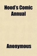 Hood's Comic Annual di Anonymous edito da General Books