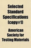 Selected Standard Specifications Copy#1 di American Materials edito da General Books
