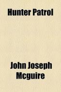 Hunter Patrol di John Joseph McGuire edito da General Books Llc