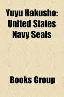Yuyu Hakusho: United States Navy Seals di Books Group edito da Books LLC, Wiki Series