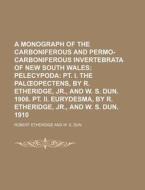 A   Monograph of the Carboniferous and Permo-Carboniferous Invertebrata of New South Wales; Pelecypoda PT. I. the Pal Opectens, by R. Etheridge, Jr., di Robert Etheridge edito da Rarebooksclub.com