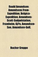 Roald Amundsen di Quelle Wikipedia edito da Books LLC, Reference Series