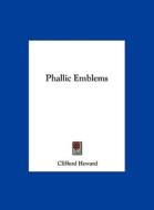 Phallic Emblems di Clifford Howard edito da Kessinger Publishing