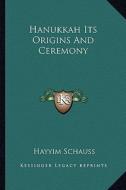 Hanukkah Its Origins and Ceremony di Hayyim Schauss edito da Kessinger Publishing