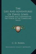 The Life and Adventures of David Lewis: The Robber and Counterfeiter, the Terror of the Cumberland Valley edito da Kessinger Publishing