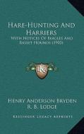 Hare-Hunting and Harriers: With Notices of Beagles and Basset Hounds (1903) di Henry Anderson Bryden edito da Kessinger Publishing
