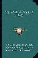 Chincapin Charlie (1867) di Nellie Blessing Eyster edito da Kessinger Publishing