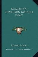 Memoir of Stevenson Macgill (1842) di Robert Burns edito da Kessinger Publishing