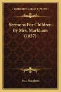 Sermons for Children by Mrs. Markham (1837) di Mrs Markham edito da Kessinger Publishing