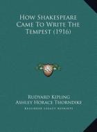 How Shakespeare Came to Write the Tempest (1916) di Rudyard Kipling edito da Kessinger Publishing