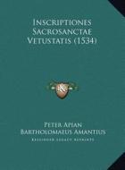 Inscriptiones Sacrosanctae Vetustatis (1534) di Peter Apian, Bartholomaeus Amantius edito da Kessinger Publishing