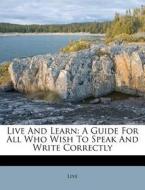 Live And Learn: A Guide For All Who Wish di Live edito da Nabu Press