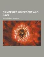 Campfires On Desert And Lava di William Temple Hornaday edito da Theclassics.us
