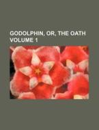 Godolphin, Or, the Oath Volume 1 di Books Group edito da Rarebooksclub.com