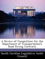 A Review Of Competition For The Department Of Transportation\'s Road Paving Contracts edito da Bibliogov