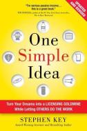One Simple Idea, Revised and Expanded Edition: Turn Your Dreams into a Licensing Goldmine While Letting Others Do the Wo di Stephen Key edito da McGraw-Hill Education