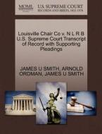 Louisville Chair Co V. N L R B U.s. Supreme Court Transcript Of Record With Supporting Pleadings di James U Smith, Arnold Ordman edito da Gale Ecco, U.s. Supreme Court Records