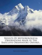 Results Of Meteorological Observations M di Radclif Observatory edito da Nabu Press