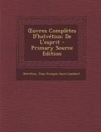 Uvres Completes D'Helvetius: de L'Esprit di Helvetius, Jean-Francois de Saint-Lambert edito da Nabu Press