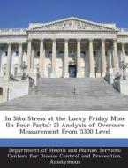 In Situ Stress At The Lucky Friday Mine (in Four Parts) edito da Bibliogov