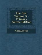 The Dial, Volume 5 di Anonymous edito da Nabu Press