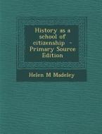 History as a School of Citizenship di Helen M. Madeley edito da Nabu Press