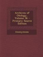 Archives of Otology, Volume 36 di Anonymous edito da Nabu Press