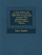 In Den Reihen Der Deutschen Revolution, 1909-1919: Gesammelte Aufsatze Und Abhandlungen - Primary Source Edition di Karl Radek edito da Nabu Press