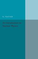 An Introduction to Nuclear Physics di N. Feather edito da Cambridge University Press