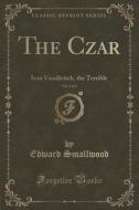 The Czar, Vol. 3 Of 3 di Edward Smallwood edito da Forgotten Books