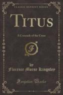 Titus di Florence Morse Kingsley edito da Forgotten Books
