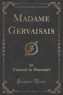 Madame Gervaisais (classic Reprint) di Edmond De Goncourt edito da Forgotten Books