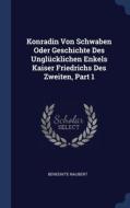 Konradin Von Schwaben Oder Geschichte De di BENEDIKTE NAUBERT edito da Lightning Source Uk Ltd