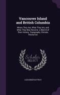 Vancouver Island And British Columbia di Alexander Rattray edito da Palala Press