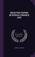 Selected Papers In School Finance 1975 di Joseph a Califano edito da Palala Press