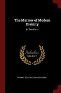 The Marrow Of Modern Divinity: In Two Parts di Thomas Boston, Edward Fisher edito da Andesite Press