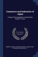 Commerce And Industries Of Japan: A Repo di ROBERT PERCI PORTER edito da Lightning Source Uk Ltd